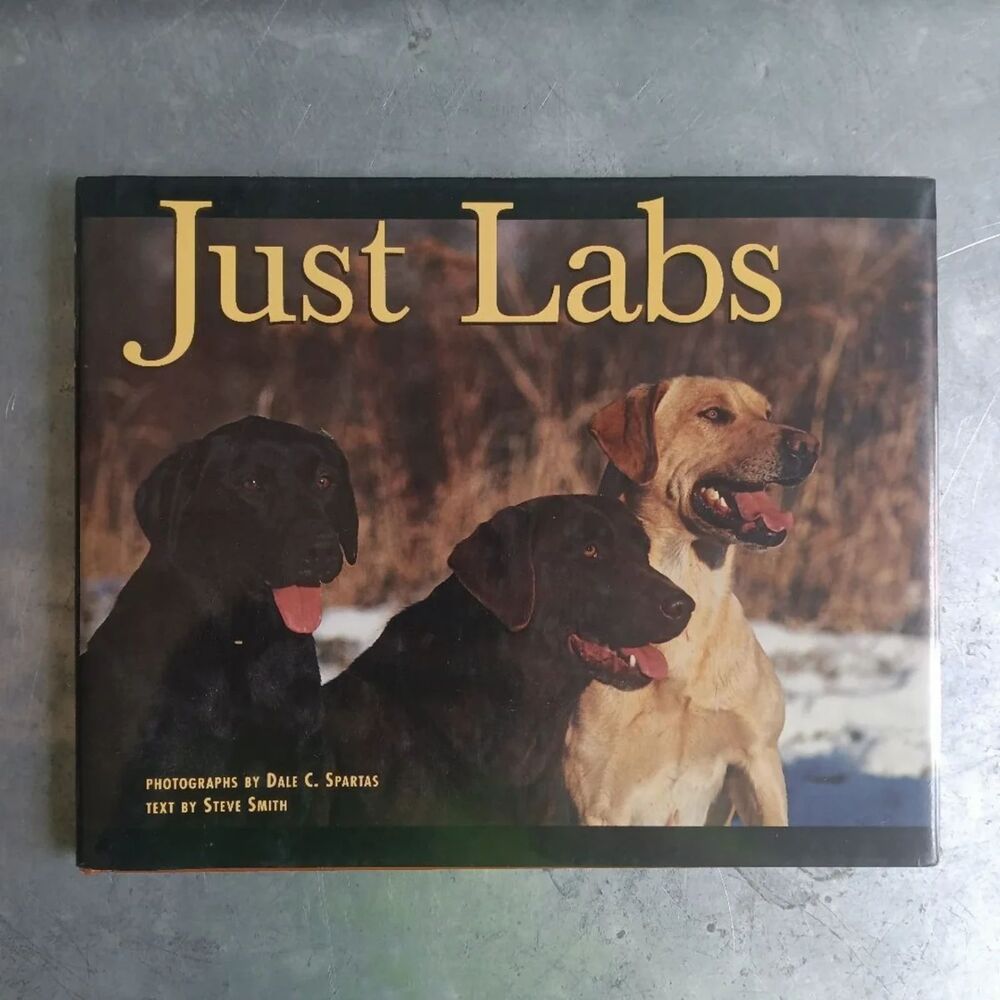 Just Labs By Steve Smith; Dale C. Spartas Animals Dogs Pets Hardcover
